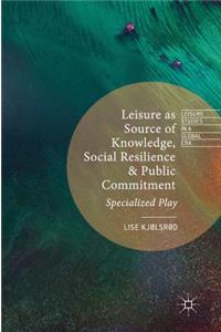 Leisure as Source of Knowledge, Social Resilience and Public Commitment