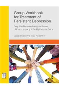 Group Workbook for Treatment of Persistent Depression: Cognitive Behavioral Analysis System of Psychotherapy-(Cbasp) Patient's Guide