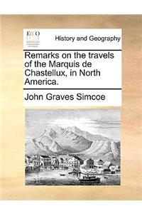 Remarks on the Travels of the Marquis de Chastellux, in North America.