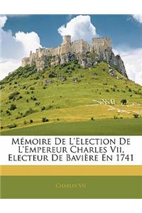 Mémoire de l'Election de l'Empereur Charles VII, Electeur de Bavière En 1741
