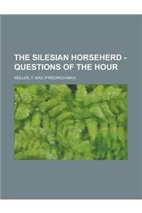 The Silesian Horseherd - Questions of the Hour