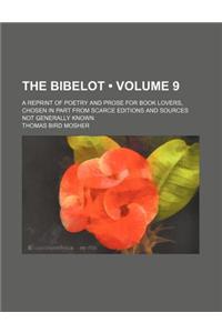 The Bibelot (Volume 9); A Reprint of Poetry and Prose for Book Lovers, Chosen in Part from Scarce Editions and Sources Not Generally Known