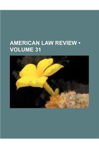 American Law Review (Volume 31)