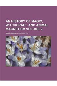An History of Magic, Witchcraft, and Animal Magnetism Volume 2