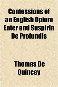 Confessions of an English Opium Eater and Suspiria de Profundis