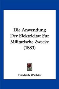 Anwendung Der Elektricitat Fur Militarische Zwecke (1883)