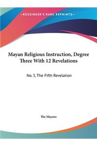 Mayan Religious Instruction, Degree Three with 12 Revelations: No. 5, the Fifth Revelation