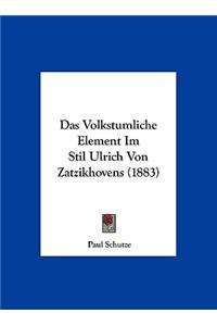 Das Volkstumliche Element Im Stil Ulrich Von Zatzikhovens (1883)