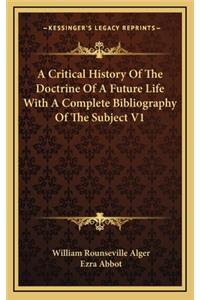 A Critical History of the Doctrine of a Future Life with a Complete Bibliography of the Subject V1