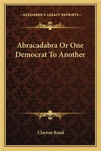 Abracadabra Or One Democrat To Another