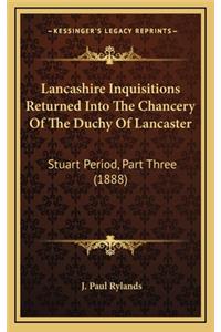Lancashire Inquisitions Returned Into The Chancery Of The Duchy Of Lancaster