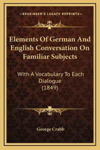 Elements of German and English Conversation on Familiar Subjects