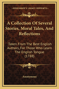 A Collection Of Several Stories, Moral Tales, And Reflections