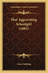 That Aggravating Schoolgirl (1885)
