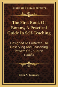 The First Book of Botany, a Practical Guide in Self-Teaching