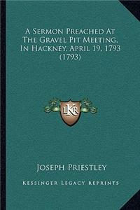A Sermon Preached At The Gravel Pit Meeting, In Hackney, April 19, 1793 (1793)