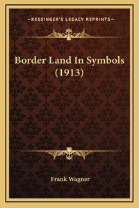 Border Land In Symbols (1913)