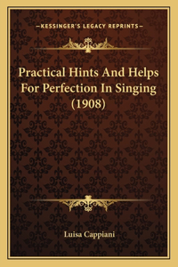 Practical Hints And Helps For Perfection In Singing (1908)