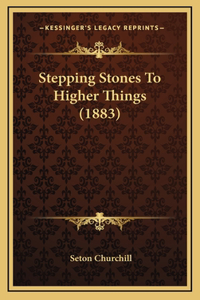 Stepping Stones To Higher Things (1883)