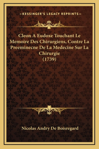 Cleon A Eudoxe Touchant Le Memoire Des Chirurgiens, Contre La Preeminecne De La Medecine Sur La Chirurgie (1739)