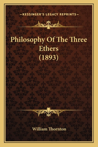 Philosophy Of The Three Ethers (1893)