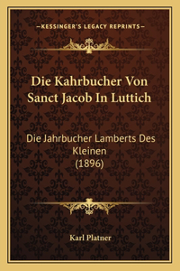 Kahrbucher Von Sanct Jacob In Luttich: Die Jahrbucher Lamberts Des Kleinen (1896)