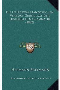 Die Lehre Vom Franzosischen Verb Auf Grundlage Der Historischen Grammatik (1882)