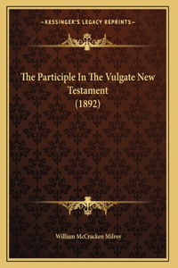 The Participle In The Vulgate New Testament (1892)