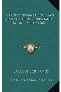 Caroli Scribani E Societate Jesu Politicus Christianus, Book 1, Part 2 (1626)