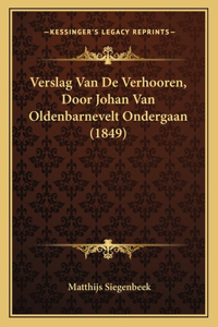 Verslag Van De Verhooren, Door Johan Van Oldenbarnevelt Ondergaan (1849)