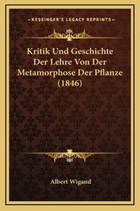 Kritik Und Geschichte Der Lehre Von Der Metamorphose Der Pflanze (1846)