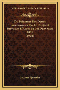 Du Paiement Des Dettes Successorales Par Le Conjoint Survivant D'Apres La Loi Du 9 Mars 1891 (1902)