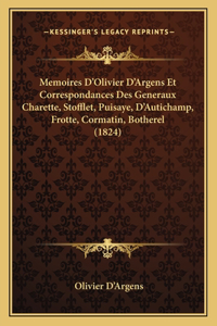 Memoires D'Olivier D'Argens Et Correspondances Des Generaux Charette, Stofflet, Puisaye, D'Autichamp, Frotte, Cormatin, Botherel (1824)