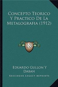Concepto Teorico Y Practico De La Metalografia (1912)