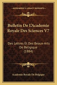 Bulletin De L'Academie Royale Des Sciences V7