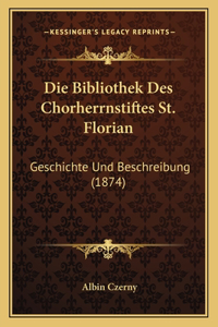 Die Bibliothek Des Chorherrnstiftes St. Florian