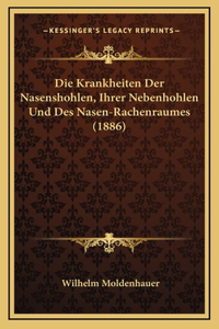 Die Krankheiten Der Nasenshohlen, Ihrer Nebenhohlen Und Des Nasen-Rachenraumes (1886)