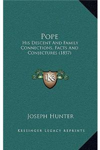 Pope: His Descent and Family Connections, Facts and Conjectures (1857)