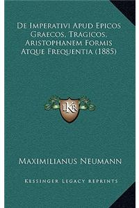 De Imperativi Apud Epicos Graecos, Tragicos, Aristophanem Formis Atque Frequentia (1885)