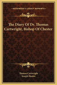 The Diary Of Dr. Thomas Cartwright, Bishop Of Chester