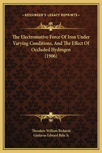 The Electromotive Force Of Iron Under Varying Conditions, And The Effect Of Occluded Hydrogen (1906)