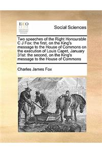 Two speeches of the Right Honourable C J Fox