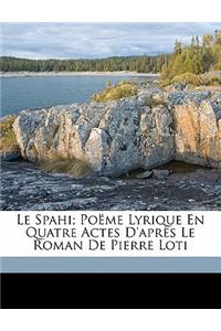 spahi; poëme lyrique en quatre actes d'après le roman de Pierre Loti