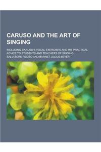 Caruso and the Art of Singing; Including Caruso's Vocal Exercises and His Practical Advice to Students and Teachers of Singing