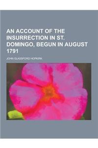 An Account of the Insurrection in St. Domingo, Begun in August 1791