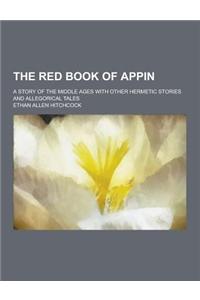 The Red Book of Appin; A Story of the Middle Ages with Other Hermetic Stories and Allegorical Tales