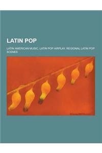 Latin Pop: Latin American Music, Latin Pop Airplay, Regional Latin Pop Scenes