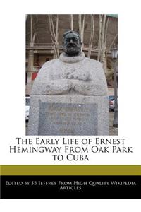 The Early Life of Ernest Hemingway from Oak Park to Cuba