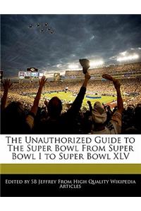 The Unauthorized Guide to the Super Bowl from Super Bowl I to Super Bowl XLV