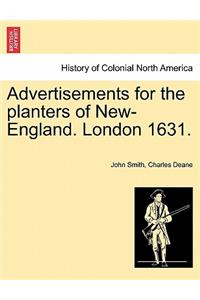 Advertisements for the Planters of New-England. London 1631.